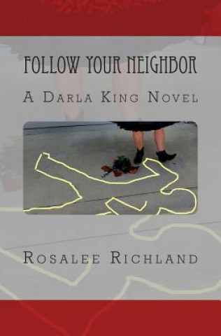 Kniha Follow Your Neighbor: A Darla King Novel Rosalee Richland