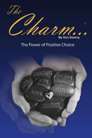 Könyv The Charm...: The Power of Positive Choice MR Gus Searcy