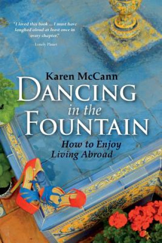 Kniha Dancing In The Fountain: How to Enjoy Living Abroad Karen McCann