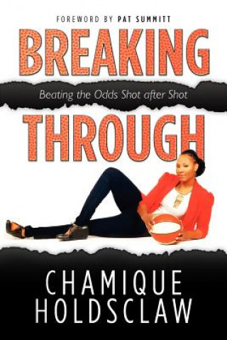 Knjiga Breaking Through: Beating The Odds Shot after Shot Chamique Holdsclaw