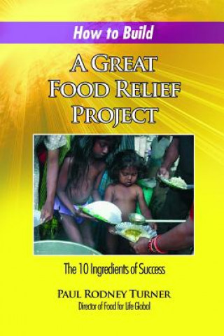 Kniha How to Build a Great Food Relief: The 10 Ingredients of Success Paul Rodney Turner