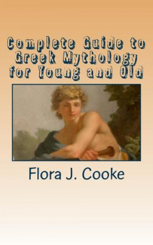 Книга Complete Guide to Greek Mythology for Young and Old Flora J Cooke