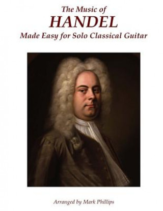 Book The Music of Handel Made Easy for Solo Classical Guitar Mark Phillips