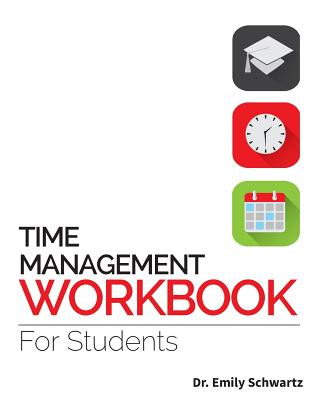 Carte Time Management Workbook for Students Dr Emily Schwartz
