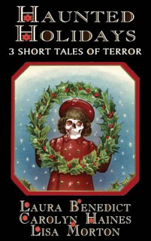 Kniha Haunted Holidays: 3 Short Tales of Terror Lisa Morton