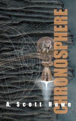 Kniha Chronosphere: A science fiction novel A Scott Howe