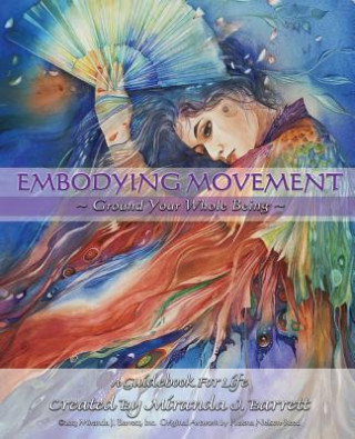 Książka Embodying Movement: Ground your whole being Miranda J Barrett