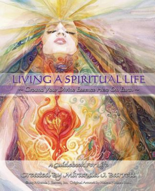 Carte Living a Spiritual Life: Ground your divine essence here on earth. Miranda J Barrett