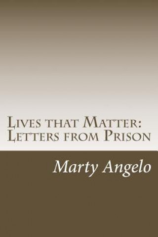 Kniha Lives that Matter: Letters from Prison - Volume 1 Marty Angelo