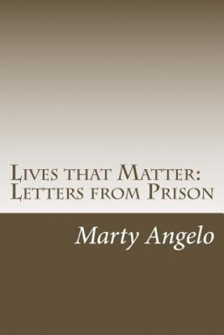 Книга Lives that Matter: Letters from Prison - Volume 1 Marty Angelo