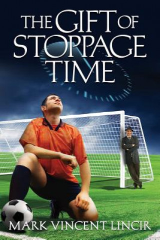 Knjiga The Gift of Stoppage Time Mark Vincent Lincir