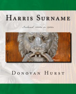 Book Harris Surname: Ireland: 1600s to 1900s Donovan Hurst