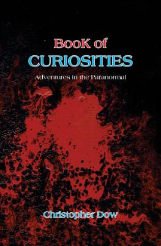 Kniha Book of Curiosities: Adventures in the Paranormal Christopher Dow