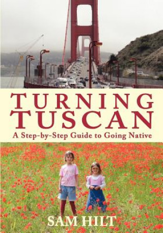 Carte Turning Tuscan: A Step-by-Step Guide to Going Native Sam Hilt