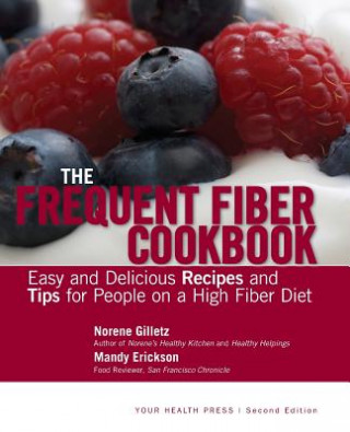 Carte The Frequent Fiber Cookbook: Easy and Delicious Recipes and Tips for People on a High Fiber Diet Norene Gilletz