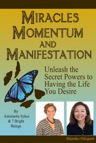 Kniha Miracles, Momentum and Manifestation: The Miracle of MAN-i-festing the Ultimate Love Relationship Mamiko Odegard