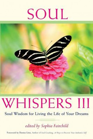 Carte Soul Whispers III: Soul Wisdom for Living the Life of Your Dreams Sophia Fairchild