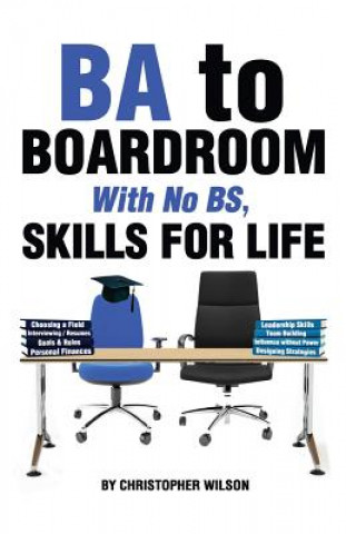 Könyv BA to Boardroom with no BS, Skills For Life Christopher Wilson