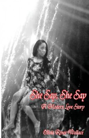 Книга She Say, She Say (A Modern love Story) Olivia Renee Wallace