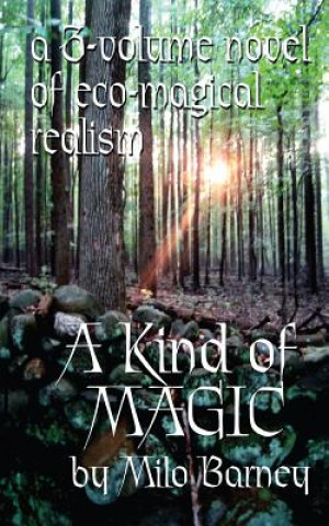 Kniha A Kind of Magic: a three-volume novel of eco-magical realism Milo Barney