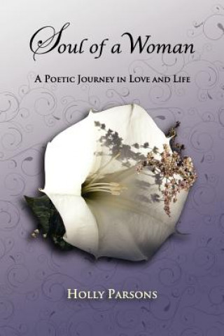 Kniha Soul of a Woman: A Poetic Journey in Love and Life Holly Parsons