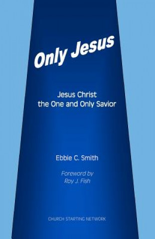 Libro Only Jesus: Jesus Christ The One and Only Savior Ebbie C Smith