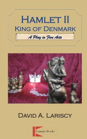 Kniha Hamlet II King of Denmark: A Play in Five Acts David Lariscy