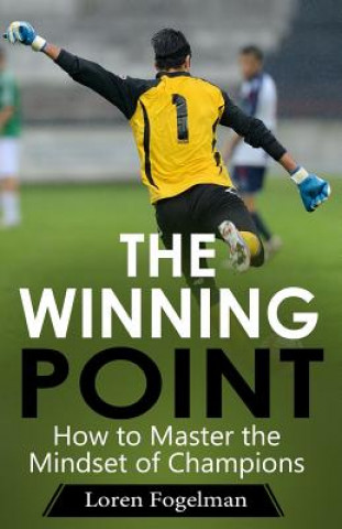 Książka The Winning Point: How to Master the Mindset of Champions Loren Fogelman