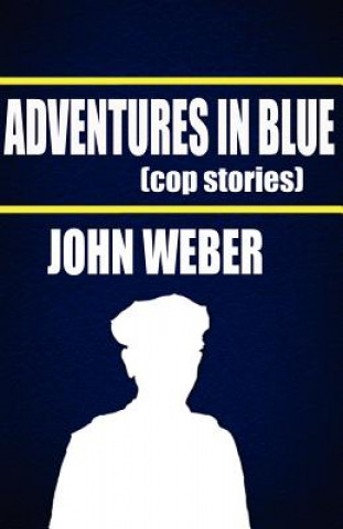 Kniha Adventures in Blue: Cop Stories John Weber