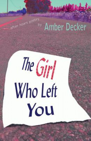 Könyv The Girl Who Left You: After Hours Poetry Amber Decker