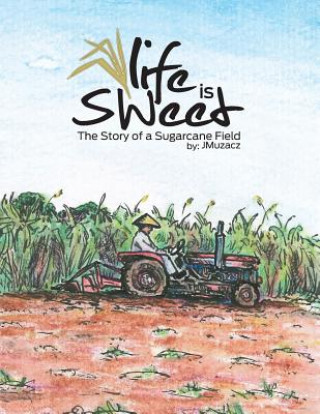 Knjiga Life Is Sweet: The Story of a Sugarcane Field J Muzacz