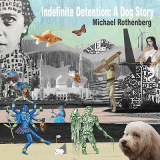 Könyv Indefinite Detention: A Dog Story Michael Rothenberg