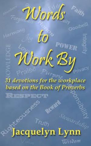 Książka Words to Work By: 31 devotions for the workplace based on the Book of Proverbs Jacquelyn Lynn