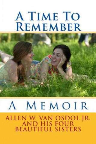 Книга A Time To Remember: A Memoir MR Allen W Van Osdol Jr