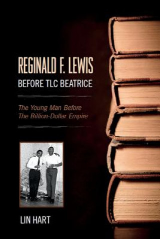 Książka Reginald F. Lewis Before TLC Beatrice: The Young Man Before The Billion-Dollar Empire Lin Hart