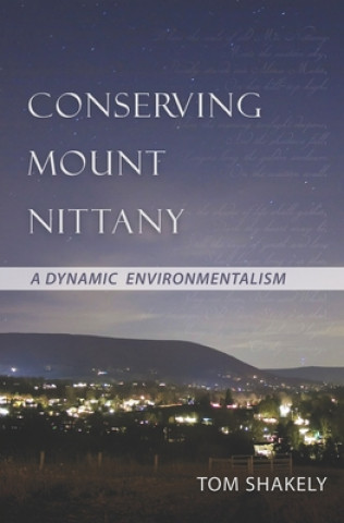 Książka Conserving Mount Nittany: A Dynamic Environmentalism Tom Shakely