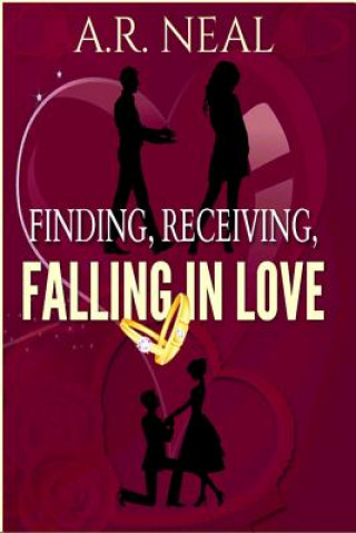 Книга Finding, Receiving, Falling In Love A R Neal
