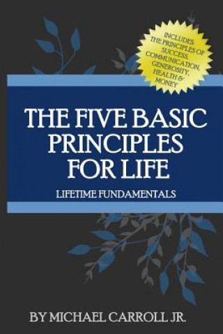 Book The Five Basic Principles For Life: Lifetime Fundamentals MR Michael Carroll Jr