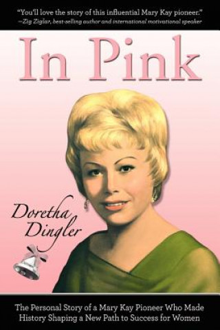 Buch In Pink: The Personal Story of a Mary Kay Pioneer Who Made History Shaping a New Path to Success for Women Doretha Dingler