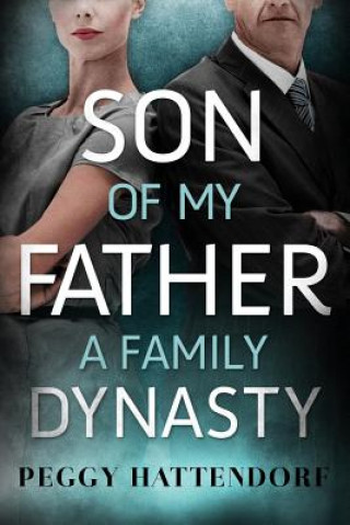 Kniha Son of My Father-A Family Dynasty Peggy Hattendorf