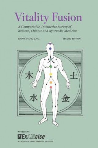 Kniha Vitality Fusion Second Edition: A Comparative, Interactive Survey of Western, Chinese and Ayurvedic Medicine Susan Shane