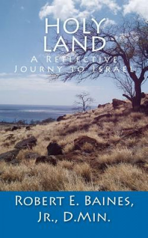 Carte Holy Land: A Reflective Journy to Israel Dr Robert E Baines Jr