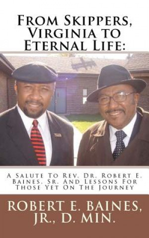 Kniha From Skippers, Virginia to Eternal Life: A Salute To Rev. Dr. Robert E. Baines, Sr. And Lessons For Those Yet On The Journey Robert E Baines Jr