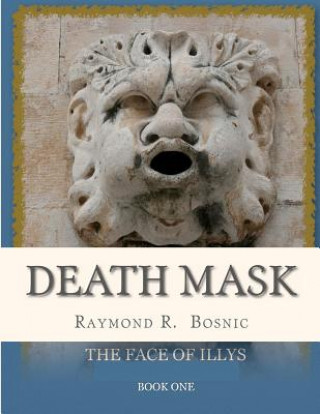 Könyv Death Mask: The Face Of Illys MR Raymond R Bosnic