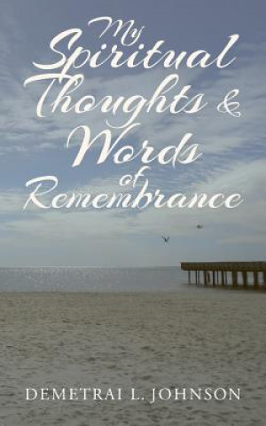 Knjiga My Spiritual Thoughts & Words of Remembrance Demetrai L Johnson