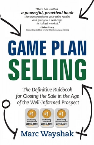 Book Game Plan Selling: The Definitive Rulebook for Closing the Sale in the Age of the Well-Informed Prospect Marc Wayshak