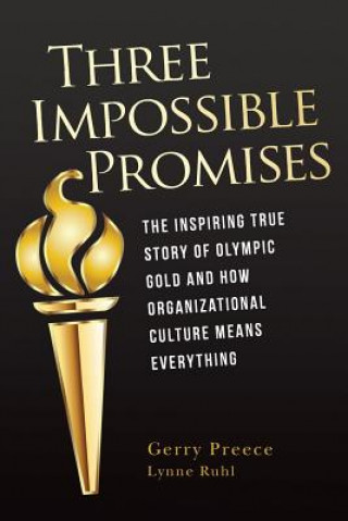 Książka Three Impossible Promises: The inspiring true story of Olympic Gold and how Organizational Culture Means Everything Gerry Preece