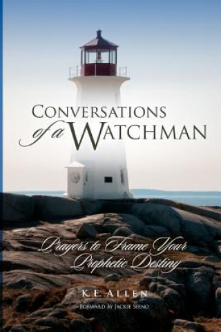 Kniha Conversations of a Watchman: Prayers to Frame Your Prophetic Destiny K E Allen