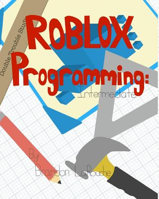 Kniha Intermediate ROBLOX Programming: Black and White Brandon J Larouche