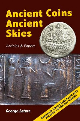 Könyv Ancient Coins Ancient Skies: Articles & Papers George Latura